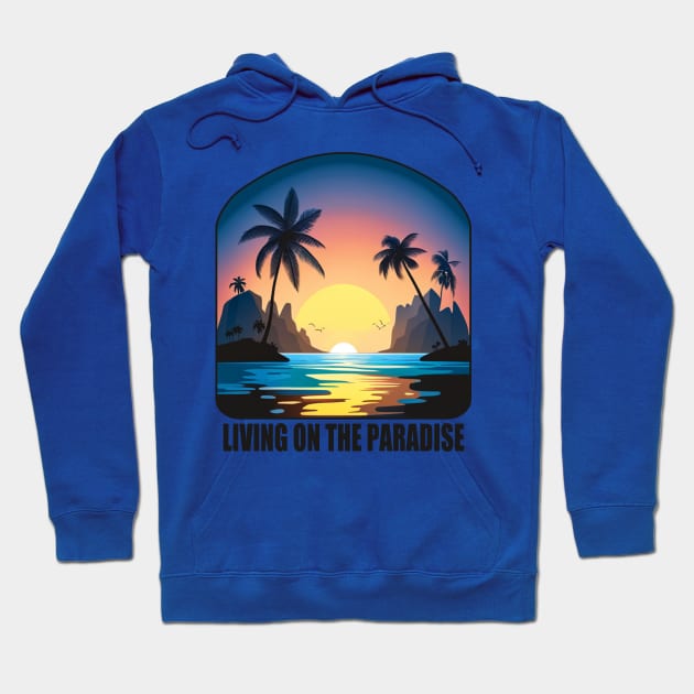 Living on the Paradise - Tropical Vibes Hoodie by tatzkirosales-shirt-store